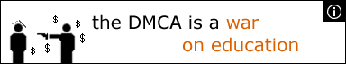The DMCA is a war on Education